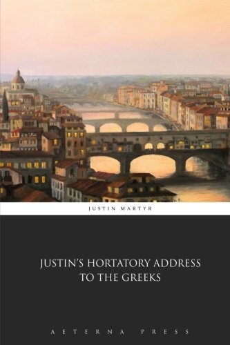Imagen de archivo de Justin's Hortatory Address to the Greeks a la venta por Revaluation Books