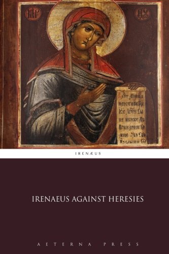 Stock image for Irenaeus Against Heresies for sale by GF Books, Inc.