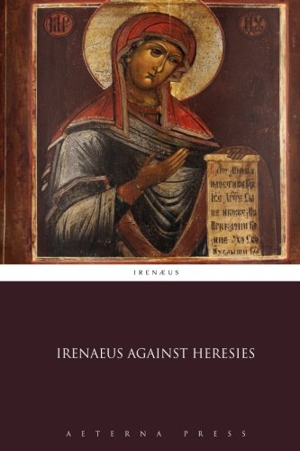 Stock image for Irenaeus Against Heresies for sale by Daedalus Books