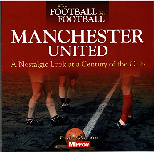 9781785210259: When Football Was Football: Manchester United: A Nostalgic Look at a Century of the Club 2015