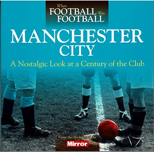 Imagen de archivo de When Football Was Football: Manchester City: A Nostalgic Look at a Century of the Club 2016 a la venta por WorldofBooks