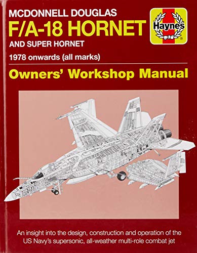 Beispielbild fr McDonnell Douglas F/A-18 Hornet and Super Hornet: An Insight Into the Design, Construction and Operation of the US Navy's Supersonic, All-Weather . . Workshop Manual): 1978 onwards (all marks) zum Verkauf von Monster Bookshop