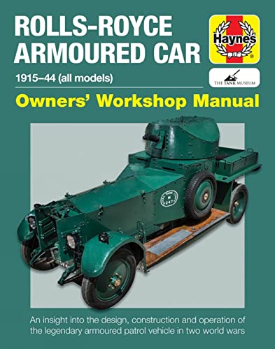 9781785210587: Haynes Rolls-Royce Armoured Car 1915-44 (All Models) Owners' Workshop Manual: An Insight Into the Design, Construction and Operation of the Legendary ... in Two World Wars: 1915 to 1944 (all models)