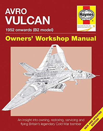 9781785210839: Avro Vulcan Manual 1952 Onwards (B2 model): An insight into owning, restoring, servicing and flying Britain's legacy Cold War bomber (Owners' Workshop Manual)