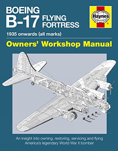 9781785211201: Boeing B-17 Flying Fortress Manual: An insight into owning, restoring, servicing and flying America's legendary World War II bomber (Haynes Owners' Workshop Manuals)