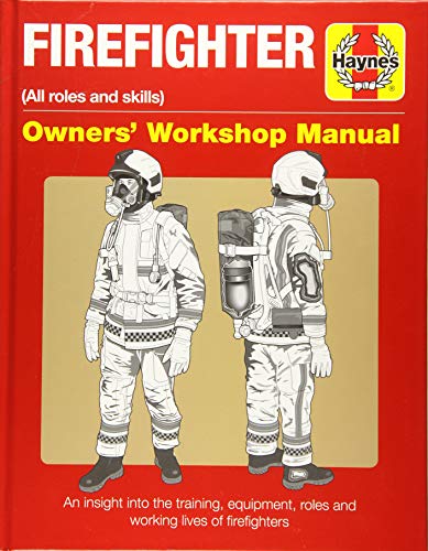Imagen de archivo de Firefighter Owners' Workshop Manual: (all roles and skills) An insight into the training, equipment, roles and working lives of firefighters (Haynes Manuals) a la venta por OwlsBooks
