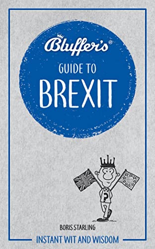 Imagen de archivo de Bluffer's Guide to Brexit : Instant Wit and Wisdom a la venta por Better World Books