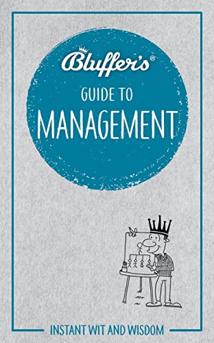 Imagen de archivo de Bluffer's Guide To Management: Instant Wit and Wisdom (Bluffer's Guides) a la venta por PlumCircle