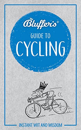 Beispielbild fr Bluffer's Guide To Cycling: Instant wit and wisdom (Bluffer's Guides) zum Verkauf von WorldofBooks