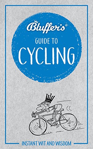 9781785212284: Bluffer's Guide To Cycling: Instant wit and wisdom (Bluffer's Guides)