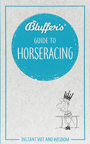 Stock image for Bluffer's Guide To Horseracing: Instant Wit and Wisdom for sale by PlumCircle