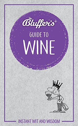 Imagen de archivo de Bluffer's Guide To Wine: Instant Wit and Wisdom (Bluffer's Guides) a la venta por PlumCircle
