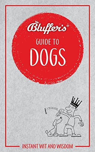 Imagen de archivo de Bluffer's Guide to Dogs: Instant Wit and Wisdom a la venta por ThriftBooks-Dallas