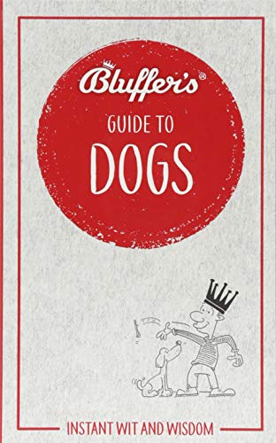 Stock image for Bluffer's Guide To Dogs: Instant Wit and Wisdom (Bluffer's Guides) for sale by MusicMagpie