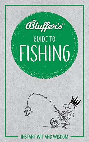 Stock image for Bluffer's Guide To Fishing: Instant Wit and Wisdom (Bluffer's Guides) for sale by MusicMagpie