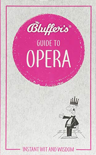 Stock image for Bluffer's Guide To Opera: Instant Wit and Wisdom (Bluffer's Guides) for sale by PlumCircle