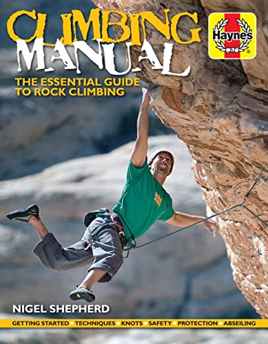 Stock image for Climbing Manual: The essential guide to rock climbing - Getting started - Techniques - Knots - Safety - Protection - Abseiling (Haynes Manuals) for sale by Hippo Books