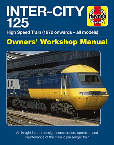 Stock image for Inter-City 125 Owners' Workshop Manual: High Speed Train (1972 onwards - all models) - An insight into the design, construction, operation and maintenance of the classic passenger train for sale by Brook Bookstore