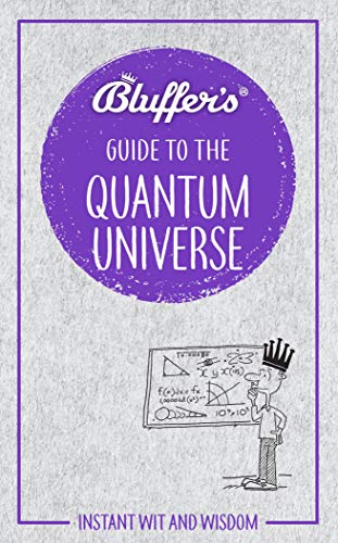 Imagen de archivo de Bluffer's Guide to the Quantum Universe: Instant Wit and Wisdom (Bluffer's Guides) a la venta por PlumCircle