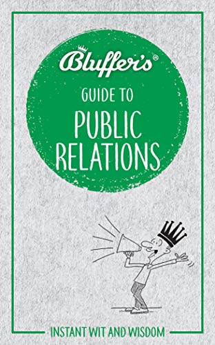 Beispielbild fr Bluffer's Guide to Public Relations: Instant Wit and Wisdom (Bluffer's Guides): Instant Wit & Wisdom zum Verkauf von WorldofBooks