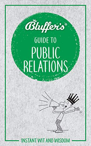 Stock image for Bluffer's Guide to Public Relations: Instant Wit and Wisdom (Bluffer's Guides): Instant Wit & Wisdom for sale by WorldofBooks
