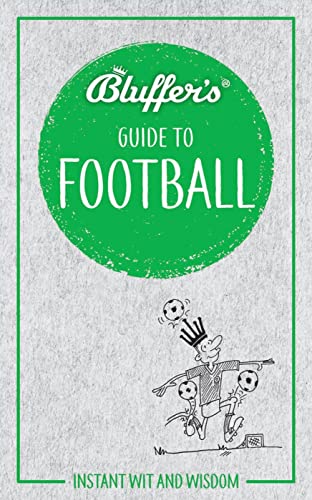 Beispielbild fr Bluffer's Guide To Football (Bluffer's Guides): Instant wit and wisdom zum Verkauf von WorldofBooks