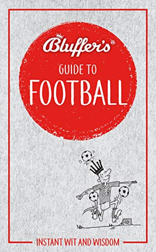 Imagen de archivo de Bluffer's Guide to Football: Instant Wit and Wisdom (Bluffer's Guides) a la venta por PlumCircle