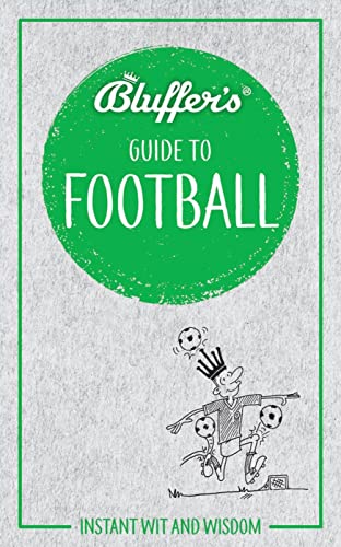 Stock image for Bluffer's Guide to Football: Instant Wit and Wisdom (Bluffer's Guides) for sale by PlumCircle