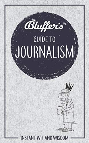 Stock image for Bluffer's Guide to Journalism: Instant Wit and Wisdom (Bluffer's Guides) for sale by PlumCircle