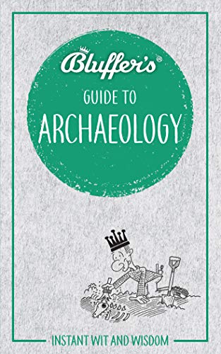 Beispielbild fr Bluffer's Guide to Archaeology (Bluffer's Guides): Instant wit and wisdom zum Verkauf von WorldofBooks