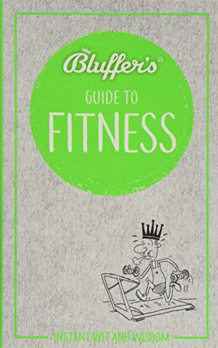 Stock image for Bluffer's Guide to Fitness: Instant Wit and Wisdom (Bluffer's Guides) for sale by PlumCircle