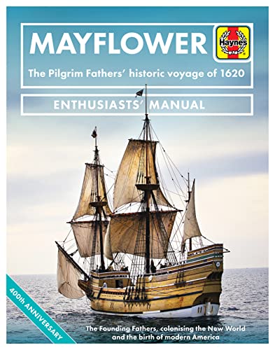 Beispielbild fr Mayflower: The Pilgrim Fathers' historic voyage of 1620 - The Founding Fathers, colonising the New World and the birth of modern America - 400th Anniversary (Enthusiasts' Manual) zum Verkauf von PlumCircle