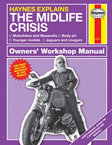 9781785216640: Haynes Explains The Mid-Life Crisis Owners' Workshop Manual: Motorbikes and Maseratis - Body Art - Younger Models - Jaguars and Cougars