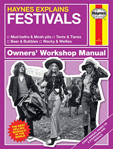Stock image for Haynes Explains: Festivals Owners' Workshop Manual: * Mud baths & Mosh pits * Tents & Tiaras * Beer & Bubbles * Wacky & Wellies for sale by Hippo Books