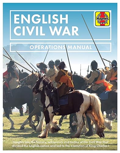 Beispielbild fr English Civil War: Insights into the history, weaponry and tactics of the Civil War that divided the English nation and led to the execution of King Charles I (Operations Manual) zum Verkauf von PlumCircle