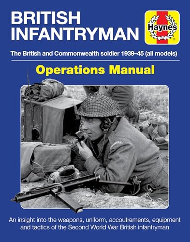 Stock image for British Infantryman Operations Manual: The British and Commonwealth soldier 1939-1945 (all models) - An insight into the weapons, uniform, . of the Second World War British infantryman for sale by SecondSale