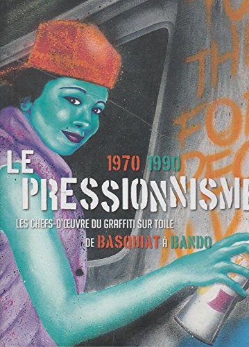 Beispielbild fr Le Pressionnisme, 1970-1990 : Les Chefs-d'oeuvre Du Graffiti Sur Toile, De Basquiat  Bando : Exposi zum Verkauf von RECYCLIVRE