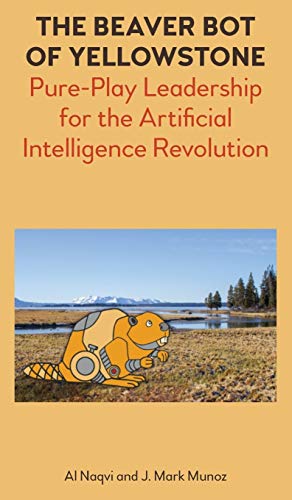 Beispielbild fr The Beaver Bot of Yellowstone: Pure-Play Leadership for the Artificial Intelligence Revolution zum Verkauf von SecondSale