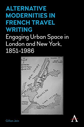Beispielbild fr Alternative Modernities in French Travel Writing: Engaging Urban Space in London and New York, 1851?1986 (Anthem Studies in Travel) zum Verkauf von Irish Booksellers