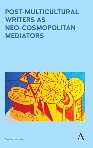 9781785272479: Post-Multicultural Writers as Neo-cosmopolitan Mediators (Anthem Studies in Australian Literature and Culture, 1)