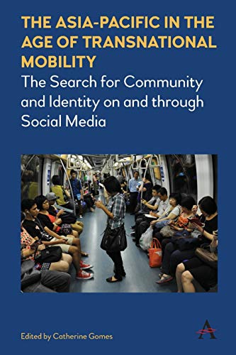 Beispielbild fr The Asia-Pacific in the Age of Transnational Mobility: The Search for Community and Identity on and Through Social Media (Anthem Southeast Asian Studies) zum Verkauf von Redux Books