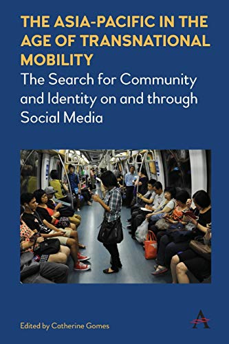 Stock image for The Asia-Pacific in the Age of Transnational Mobility: The Search for Community and Identity on and Through Social Media (Anthem Southeast Asian Studies) for sale by Redux Books