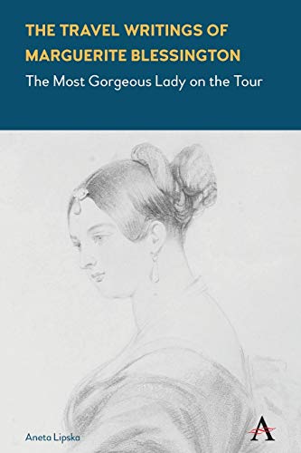 Stock image for The Travel Writings of Marguerite Blessington: The Most Gorgeous Lady on the Tour (Anthem Studies in Travel) for sale by Books From California