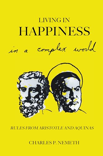 Imagen de archivo de Living in Happiness in a Complex World: Rules from Aristotle and Aquinas (Anthem Studies in Law, Ethics and Jurisprudence) a la venta por SecondSale