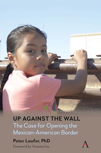 Imagen de archivo de Up Against the Wall: The Case for Opening the Mexican-American Border a la venta por SecondSale
