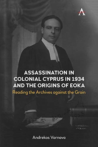 9781785275524: Assassination in Colonial Cyprus in 1934 and the Origins of EOKA: Reading the Archives Against the Grain