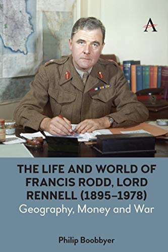 9781785276620: The Life and World of Francis Rodd, Lord Rennell (1895-1978): Geography, Money and War (Anthem Studies in British History)