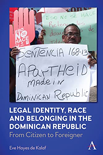 Imagen de archivo de Legal Identity, Race and Belonging in the Dominican Republic: From Citizen to Foreigner (Anthem Series in Citizenship and National Identities) a la venta por WorldofBooks