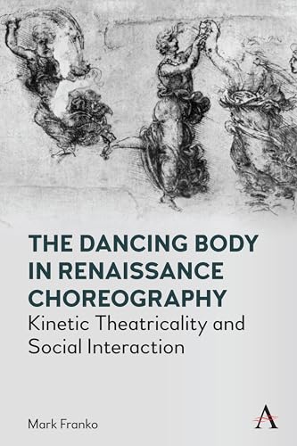 9781785278013: The Dancing Body in Renaissance Choreography: Kinetic Theatricality and Social Interaction