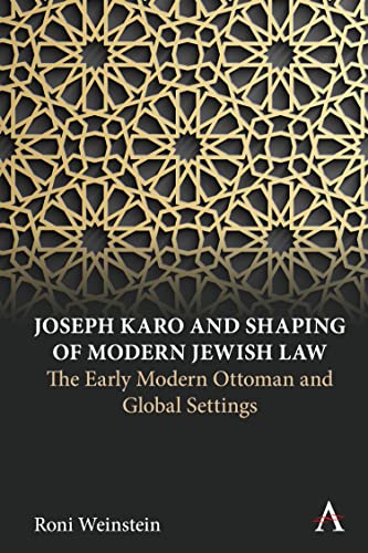 Beispielbild fr Joseph Karo and Shaping of Modern Jewish Law: The Early Modern Ottoman and Global Settings (Anthem Intercultural Transfer Studies) zum Verkauf von Monster Bookshop